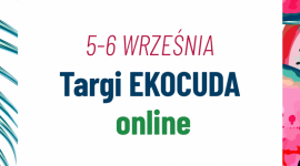 Targi Ekocuda online już 5 i 6 września – przygotuj swoje ciało na jesień! LIFESTYLE, Uroda - Dobre wieści dla miłośników naturalnej pielęgnacji – Ekocuda online powracają w kolejnej odsłonie!