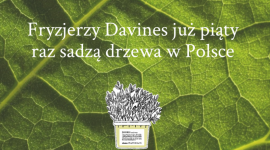 Fryzjerzy Davines sadzą drzewa w trosce o zielone płuca Polski LIFESTYLE, Uroda - Fryzjerzy Davines po raz kolejny zasadzą drzewa w Borach Tucholskich. Społeczność skupiona wokół włoskiej marki mobilizuje swoje siły w związku z 5. edycją akcji Dzień Zrównoważonego Piękna.